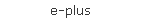 e-plus